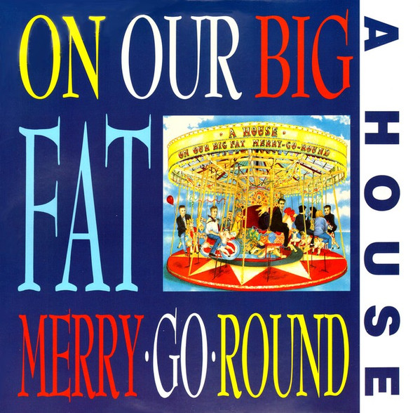 A House – On Our Big Fat Merry-Go-Round LP